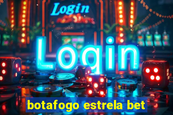 botafogo estrela bet